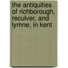 The Antiquities Of Richborough, Reculver, And Lymne, In Kent door Charles Roach Smith