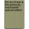 The Art of War & the Prince by Machiavelli - Special Edition by Niccolò Machiavelli