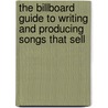 The Billboard Guide To Writing And Producing Songs That Sell door Eric Beall