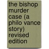 The Bishop Murder Case (A Philo Vance Story) Revised Edition door S.S. Van Dine