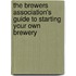 The Brewers Association's Guide to Starting Your Own Brewery