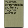 The British Controversialist And Literary Magazine, Volume 2 door Onbekend