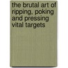 The Brutal Art of Ripping, Poking and Pressing Vital Targets door Loren W. Christensen