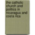 The Catholic Church And Politics In Nicaragua And Costa Rica