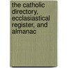 The Catholic Directory, Ecclasiastical Register, And Almanac by . Anonymous