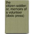 The Citizen-Soldier; Or, Memoirs of a Volunteer (Dodo Press)