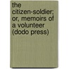 The Citizen-Soldier; Or, Memoirs of a Volunteer (Dodo Press) door John Beatty