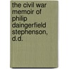 The Civil War Memoir Of Philip Daingerfield Stephenson, D.D. by Philip D. Stephenson
