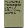 The Collected Mathematical Papers Of Arthur Cayley, Volume 5 door Frederick Howard Collins