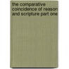 The Comparative Coincidence Of Reason And Scripture Part One door Onbekend