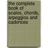 The Complete Book of  Scales, Chords, Arpeggios and Cadences