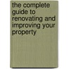 The Complete Guide To Renovating And Improving Your Property by Liz Hodgkinson