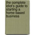 The Complete Idiot's Guide to Starting a Home-Based Business