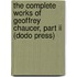 The Complete Works Of Geoffrey Chaucer, Part Ii (Dodo Press)