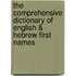 The Comprehensive Dictionary Of English & Hebrew First Names