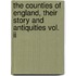 The Counties Of England, Their Story And Antiquities Vol. Ii