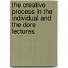 The Creative Process In The Individual And The Dore Lectures door Judge Thomas Troward