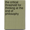 The Critical Threshold for Thinking at the End of Philosophy door Onbekend