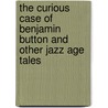 The Curious Case Of Benjamin Button And Other Jazz Age Tales door Francis Scott Fitzgerald