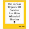 The Curious Republic Of Gondour And Other Whimsical Sketches door Samuel L. Clemens