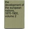 The Development Of The European Nations, 1870-1900, Volume 2 door John Holland Rose