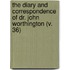 The Diary And Correspondence Of Dr. John Worthington (V. 36)