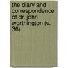 The Diary And Correspondence Of Dr. John Worthington (V. 36) door John Worthington