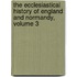 The Ecclesiastical History Of England And Normandy, Volume 3