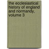 The Ecclesiastical History Of England And Normandy, Volume 3 by Thomas Forester
