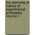 The Elements Of Natural Or Experimental Philosophy, Volume 1