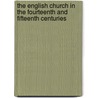 The English Church In The Fourteenth And Fifteenth Centuries by William Wolfe Capes