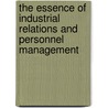 The Essence Of Industrial Relations And Personnel Management door Alan Cowling