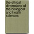 The Ethical Dimensions Of The Biological And Health Sciences