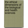 The Ethical Dimensions Of The Biological And Health Sciences by Stanley Joel Reiser