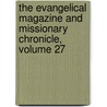The Evangelical Magazine And Missionary Chronicle, Volume 27 door Onbekend