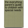 The Everything Parent's Guide to Children with Special Needs by Lynn Moore