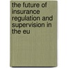 The Future Of Insurance Regulation And Supervision In The Eu by Rym Ayadi