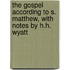 The Gospel According To S. Matthew, With Notes By H.H. Wyatt