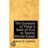The Greatest Of These A Book Of Five To Twenty Minute Essays door Robert O. Lawton
