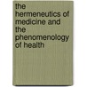 The Hermeneutics of Medicine and the Phenomenology of Health door Fredrik Svenaeus