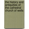 The History And Antiquities Of The Cathedral Church Of Wells door John Britton
