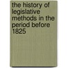 The History Of Legislative Methods In The Period Before 1825 door Onbekend