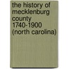 The History Of Mecklenburg County 1740-1900 (North Carolina) door J.B. Alexander