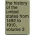 The History Of The United States From 1492 To 1910, Volume 3