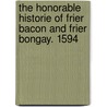 The Honorable Historie Of Frier Bacon And Frier Bongay. 1594 door Onbekend