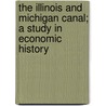 The Illinois And Michigan Canal; A Study In Economic History by James William Putnam