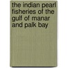 The Indian Pearl Fisheries Of The Gulf Of Manar And Palk Bay door James Hornell