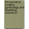 The Journal Of Surgery, Gynecology And Obstetrics, Volume 31 door Onbekend