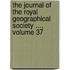 The Journal Of The Royal Geographical Society ..., Volume 37
