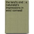 The Land's End : A Naturalist's Impressions In West Cornwall